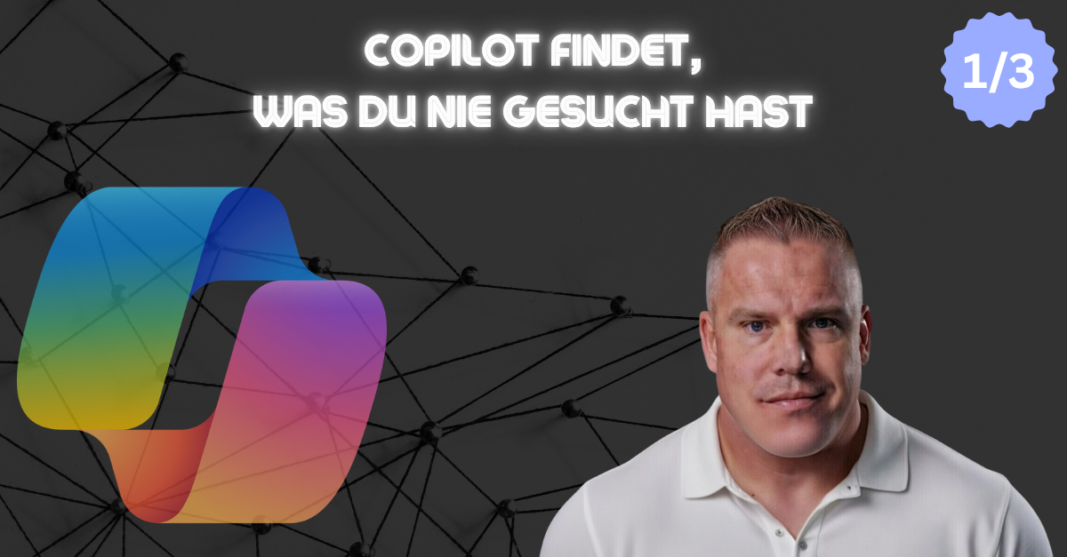 Copilot Readiness (1/3) — Copilot findet, was du nie gesucht hast
